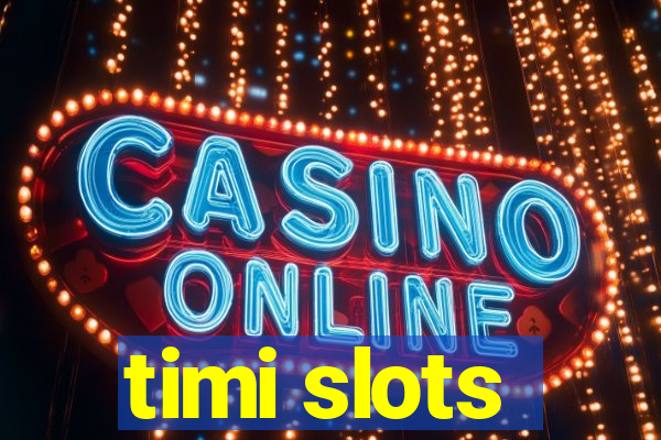 timi slots